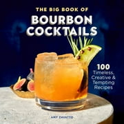 Amy Zavatto: The Big Book of Bourbon Cocktails: 100 Timeless, Creative and Tempting Recipes (Paperback)